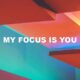 My Focus Is You