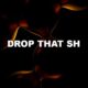 Drop That Sh