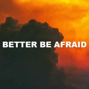 Better Be Afraid