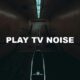 Play Tv Noise