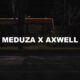 Meduza X Axwell