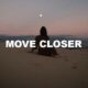 Move Closer