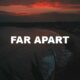 Far Apart