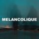 Melancolique